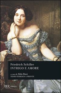 Intrigo e amore. Un dramma in cinque atti di nobiltà e borghesia. Testo tedesco a fronte - Friedrich Schiller - Libro Rizzoli 1994, BUR Teatro | Libraccio.it