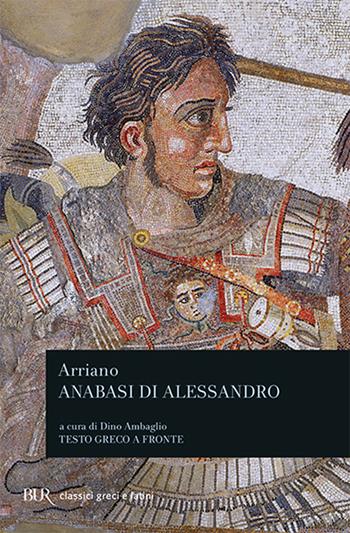 L'anabasi di Alessandro. Testo greco a fronte - Flavio Arriano - Libro Rizzoli 1994, BUR Classici greci e latini | Libraccio.it