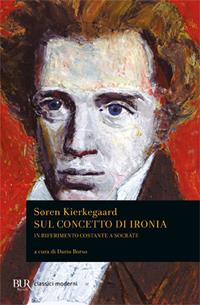 Sul concetto di ironia in riferimento costante a Socrate - Søren Kierkegaard - Libro Rizzoli 1995, BUR Classici | Libraccio.it