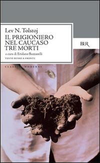 Il prigioniero nel Caucaso-Tre morti. Testo russo a fronte - Lev Tolstoj - Libro Rizzoli 1995, BUR Classici moderni | Libraccio.it