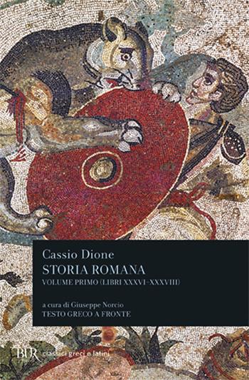 Storia romana. Testo greco a fronte. Vol. 1: Libri 36-38 - Cassio Dione - Libro Rizzoli 1995, BUR Classici greci e latini | Libraccio.it