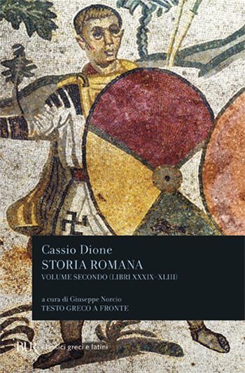 Storia romana. Testo greco a fronte. Vol. 2: Libri 39-43 - Cassio Dione - Libro Rizzoli 1995, BUR Classici greci e latini | Libraccio.it