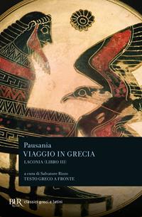 Viaggio in Grecia. Guida antiquaria e artistica. Testo greco a fronte. Vol. 3: Laconia - Pausania - Libro Rizzoli 1995, BUR Classici greci e latini | Libraccio.it