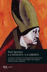 La felicità. La libertà. Testo latino a fronte - Agostino (sant') - Libro Rizzoli 1995, BUR Classici greci e latini | Libraccio.it