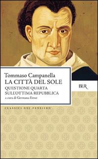 La città del sole-Questione quarta sull'ottima repubblica. Testo latino a fronte - Tommaso Campanella - Libro Rizzoli 1996, BUR Classici | Libraccio.it