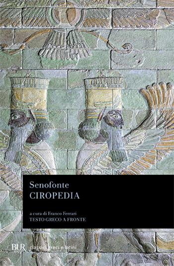 Ciropedia. Testo greco a fronte - Senofonte - Libro Rizzoli 1995, BUR Classici greci e latini | Libraccio.it
