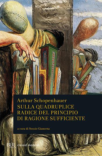 Sulla quadruplice radice del principio di ragione sufficiente - Arthur Schopenhauer - Libro Rizzoli 1995, BUR Classici | Libraccio.it