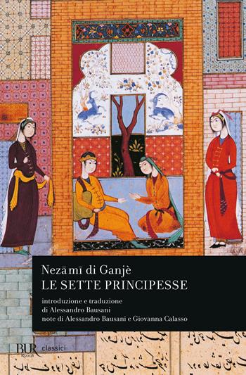 Le sette principesse - Nezamî di Ganjè - Libro Rizzoli 1996, BUR Classici | Libraccio.it