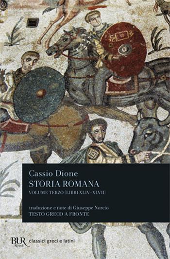 Storia romana. Testo greco a fronte. Vol. 3: Libri 44-47 - Cassio Dione - Libro Rizzoli 1996, BUR Classici greci e latini | Libraccio.it