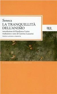 La tranquillità dell'animo - Lucio Anneo Seneca - Libro Rizzoli 1997, BUR Classici greci e latini | Libraccio.it