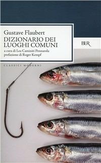 Dizionario dei luoghi comuni. Catalogo delle idee chic - Gustave Flaubert - Libro Rizzoli 1996, BUR Classici | Libraccio.it