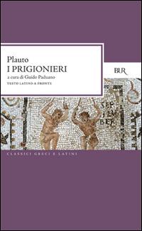 I prigionieri. Testo latino a fronte - T. Maccio Plauto - Libro Rizzoli 1996, BUR Classici greci e latini | Libraccio.it