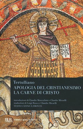 Apologia del cristianesimo. La carne di Cristo - Quinto S. Tertulliano - Libro Rizzoli 1996, BUR Classici greci e latini | Libraccio.it