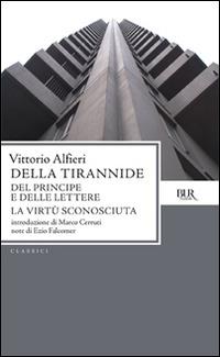 Della tirannide-Del principe e delle lettere-La virtù sconosciuta - Vittorio Alfieri - Libro Rizzoli 1996, BUR Classici | Libraccio.it