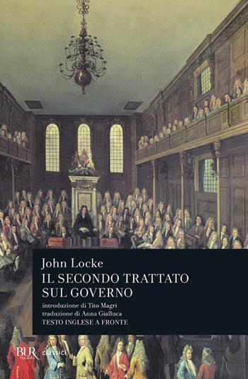 Secondo trattato sul governo. Saggio concernente la vera origine, l'estensione e il fine del governo civile. Testo inglese a fronte - John Locke - Libro Rizzoli 1998, BUR Classici | Libraccio.it