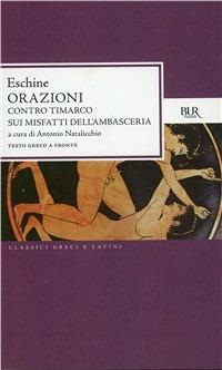 Orazioni: Contro Timarco-Sui misfatti dell'ambasceria - Eschine - Libro Rizzoli 1998, BUR Classici greci e latini | Libraccio.it