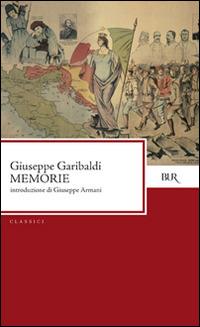 Memorie - Giuseppe Garibaldi - Libro Rizzoli 1998, BUR Classici | Libraccio.it