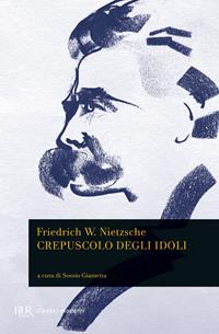 Crepuscolo degli idoli - Friedrich Nietzsche - Libro Rizzoli 1998, BUR Classici | Libraccio.it