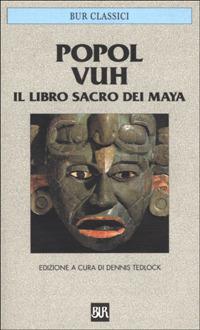 Popol Vuh. Il libro sacro dei maya  - Libro Rizzoli 1998, BUR Classici | Libraccio.it