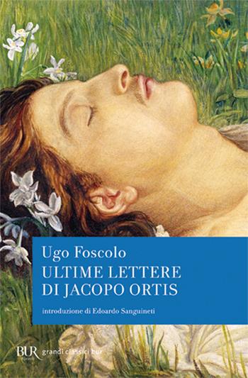 Ultime lettere di Jacopo Ortis - Ugo Foscolo - Libro Rizzoli 1999, BUR Classici | Libraccio.it
