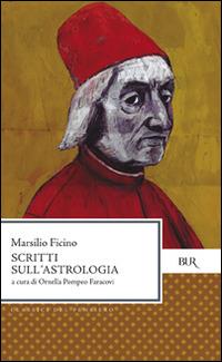 Scritti sull'astrologia - Marsilio Ficino - Libro Rizzoli 1999, BUR Classici | Libraccio.it