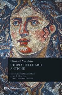 Storia delle arti antiche (Libri XXXIV-XXXVI). Testo latino a fronte - Plinio il Vecchio - Libro Rizzoli 2000, BUR Classici greci e latini | Libraccio.it