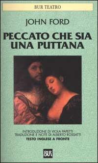 Peccato che sia una puttana. Testo inglese a fronte - John Ford - Libro Rizzoli 2000, BUR Teatro | Libraccio.it