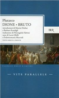 Vite parallele. Dione e Bruto. Testo greco a fronte - Plutarco - Libro Rizzoli 1999, BUR Classici greci e latini | Libraccio.it