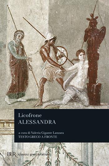 Alessandra. Testo greco a fronte - Calcidese Licofrone - Libro Rizzoli 2000, BUR Classici greci e latini | Libraccio.it