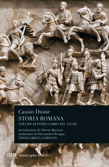 Storia romana. Testo greco a fronte. Vol. 7: Libri 64-67 - Cassio Dione - Libro Rizzoli 2000, BUR Classici greci e latini | Libraccio.it