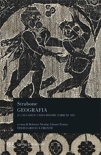 Geografia. Il Caucaso e l'Asia Minore. Libri 11º e 12º. Testo greco a fronte - Strabone - Libro Rizzoli 2000, BUR Classici greci e latini | Libraccio.it
