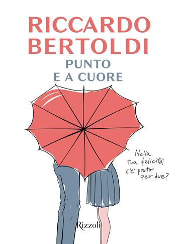 Punto e a cuore - Riccardo Bertoldi - Libro Rizzoli 2022, Nuove voci | Libraccio.it