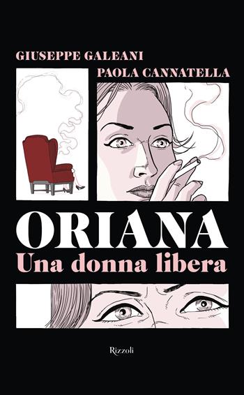 Oriana. Una donna libera - Giuseppe Galeani, Paola Cannatella - Libro Rizzoli 2022, Saggi italiani | Libraccio.it
