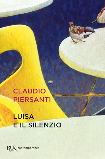 Luisa e il silenzio - Claudio Piersanti - Libro Rizzoli 2022, BUR Contemporanea | Libraccio.it