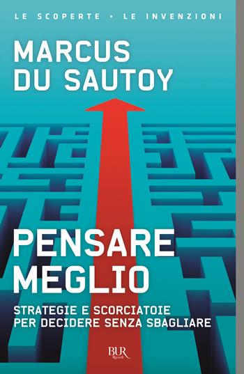 Pensare meglio. Strategie e scorciatoie per decidere senza sbagliare - Marcus Du Sautoy - Libro Rizzoli 2022, BUR Le scoperte, le invenzioni | Libraccio.it