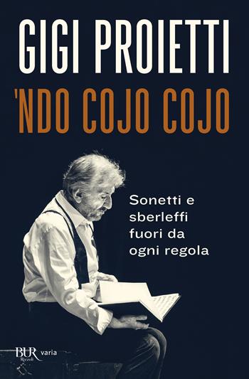 Ndo cojo cojo. Sonetti e sberleffi fuori da ogni regola - Gigi Proietti - Libro Rizzoli 2022, BUR Varia | Libraccio.it