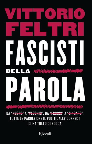Fascisti della parola - Vittorio Feltri - Libro Rizzoli 2023, Varia | Libraccio.it
