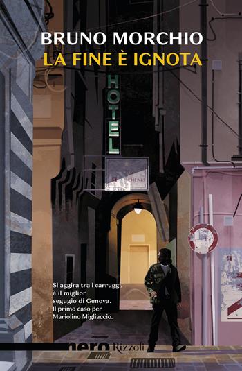 La fine è ignota - Bruno Morchio - Libro Rizzoli 2023, Nero Rizzoli | Libraccio.it