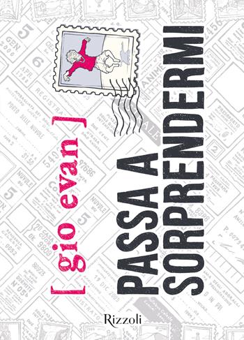 Passa a sorprendermi. Nuova edizione con poesie inedite - Gio Evan - Libro Rizzoli 2022, Rizzoli narrativa | Libraccio.it