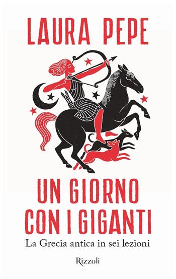 Un giorno con i giganti. La Grecia antica in sei lezioni - Laura Pepe - Libro Rizzoli 2023, Narrativa Ragazzi | Libraccio.it