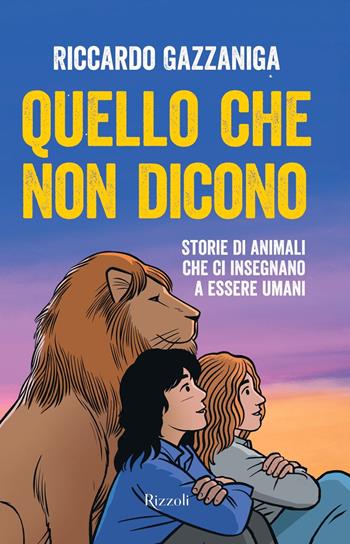 Quello che non dicono. Storie di animali che ci insegnano a essere umani - Riccardo Gazzaniga - Libro Rizzoli 2023, Narrativa Ragazzi | Libraccio.it