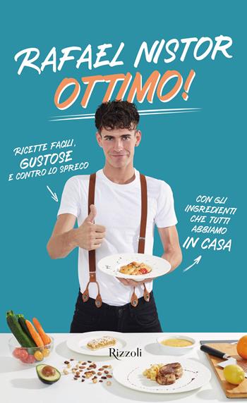 Ottimo! Ricette facili, gustose e contro lo spreco con gli ingredienti che tutti abbiamo in casa - Rafael Nistor - Libro Rizzoli 2022, Varia | Libraccio.it