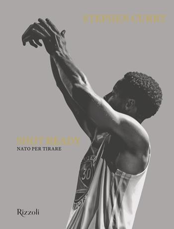Shot ready - Stephen Curry - Libro Rizzoli 2025, Varia | Libraccio.it