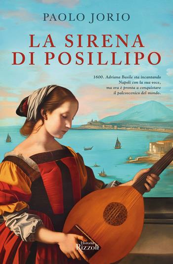 La sirena di Posillipo - Paolo Jorio, Paolo Iorio - Libro Rizzoli 2024, Rizzoli Historiae | Libraccio.it