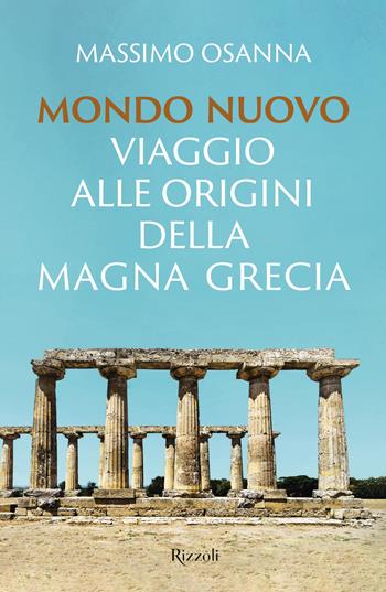 Mondo nuovo - Massimo Osanna - Libro Rizzoli 2024, Saggi italiani | Libraccio.it