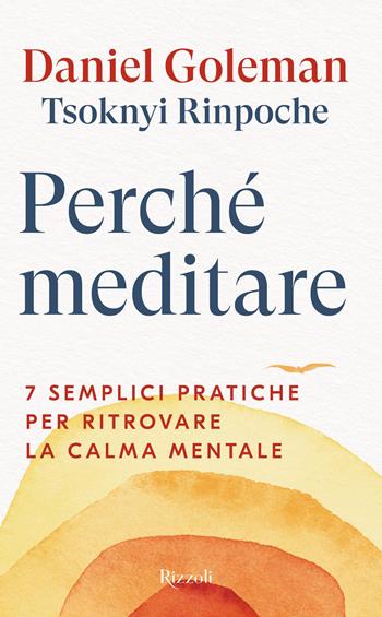 Perché meditare. 7 semplici pratiche per ritrovare la calma mentale - Daniel Goleman, Drubwang (Rinpoche) Tsoknyi - Libro Rizzoli 2025, Saggi stranieri | Libraccio.it