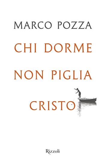 Chi dorme non piglia Cristo - Marco Pozza - Libro Rizzoli 2022, Saggi italiani | Libraccio.it