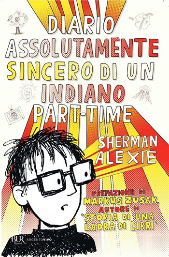 Diario assolutamente sincero di un indiano part-time - Sherman Alexie - Libro Rizzoli 2022, BUR Argentovivo | Libraccio.it