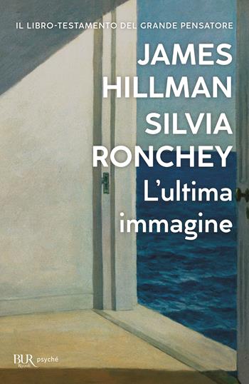 L'ultima immagine - James Hillman, Silvia Ronchey - Libro Rizzoli 2023, BUR Saggi | Libraccio.it