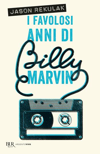 I favolosi anni di Billy Marvin - Jason Rekulak - Libro Rizzoli 2023, BUR Argentovivo | Libraccio.it